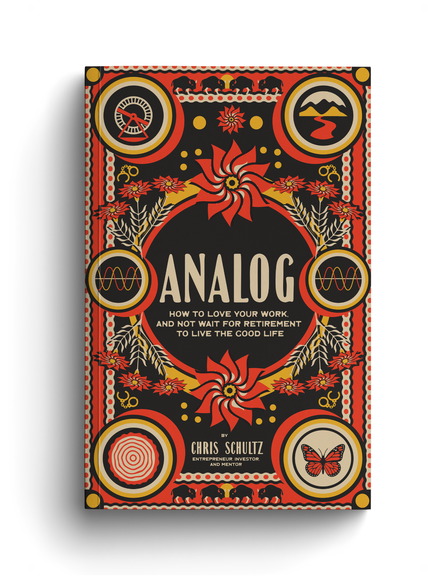 Analog by Chris Schultz: How to Love Your Work and Not Wait for Retirement to Live the Good Life
